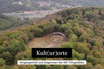 Der Screenshot zur digitalen Ausstellung zeigt die Heidelberger Thingstätte, Wald, Fluss und Stadt von oben. Unten der Titel "Kult(ur)orte: Vergangenheit und Gegenwart der NS-Thingsstätten"