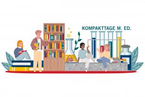 Eine bunte Grafik zeigt fröhliche Studierende im Hochschulalltag, der durch überdimensionale Bücher, Reagenzgläser und Regale angedeutet ist. Rechts oben der Schriftzug „KOMPAKTTAGE M. ED.“