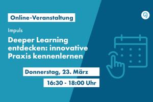 Die Grafik zeigt links den Text: "Online-Veranstaltung | Impuls | Deeper Learning entdecken: Innovative Praxis kennenlernen" mit Datumsdetails; rechts ein stilisiertes Kalender-Icon mit darauf klickendem Finger. © Robert Bosch Stiftung